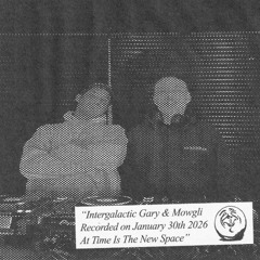 Intergalactic Gary b2b Mowgli at Time Is The New Space 30/01/2026