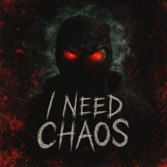 I NEED CHAOS