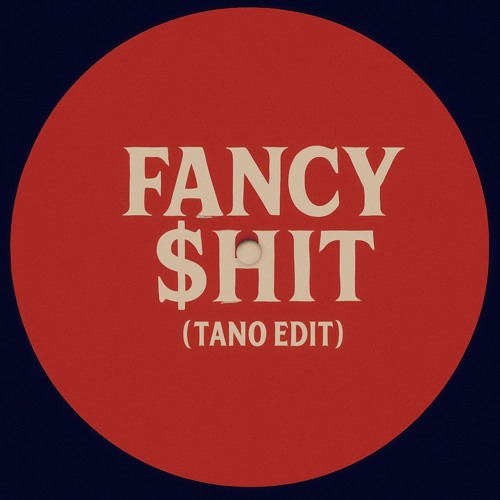 Fancy $hit (Tano Edit)