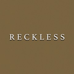 R E C K L E S S