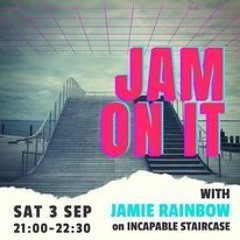 Jam On It Sat 3rd September 22 (Incapable Staircase)