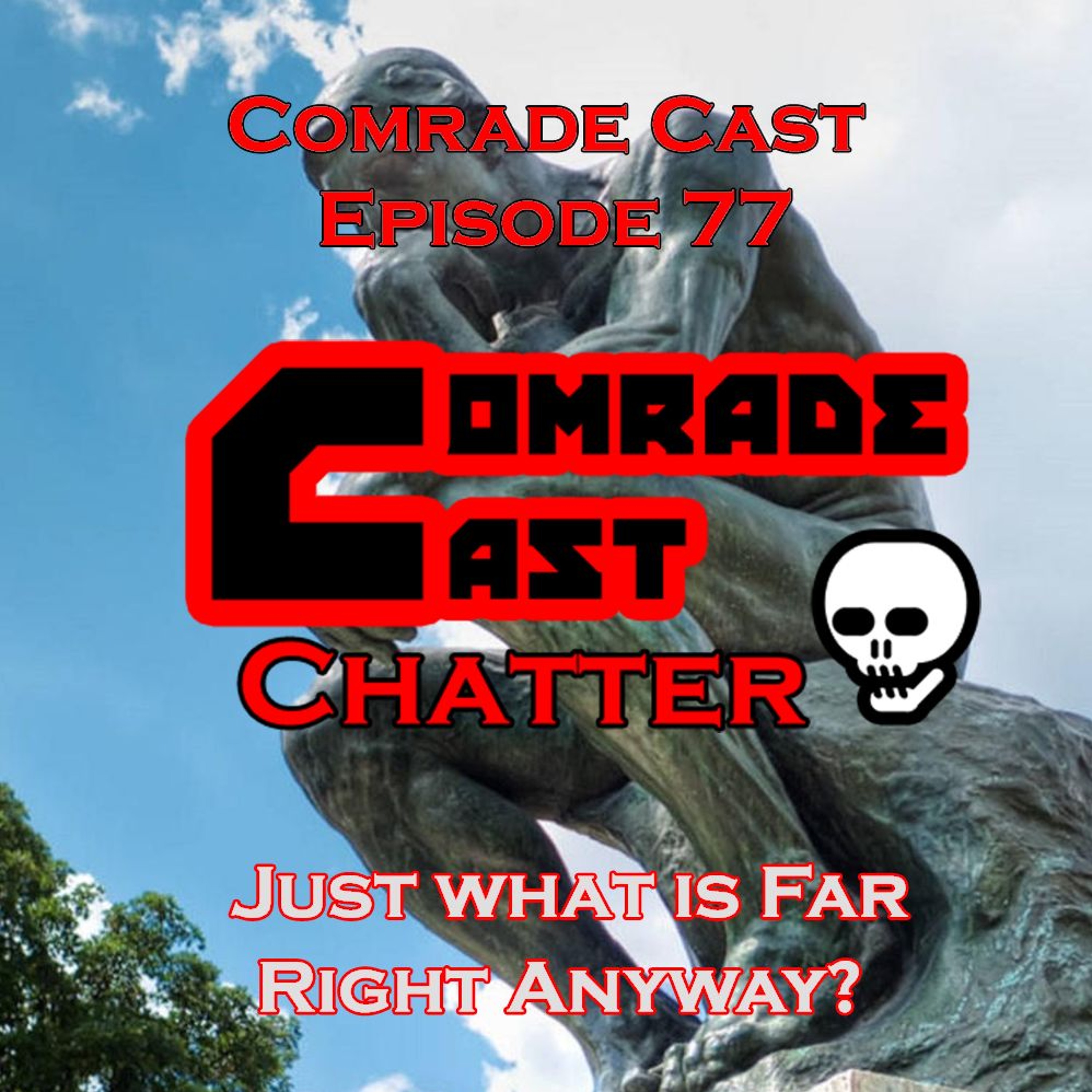 Just What is Far Right Anyway? | Comrade Cast Episode 77