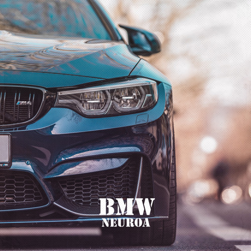 Stream BMW by NEUROA | Listen online for free on SoundCloud