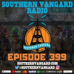 Episode 399 - Southern Vangard Radio