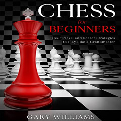 free PDF 💏 Chess for Beginners: Tips, Tricks, and Secret Strategies to Play Like a G