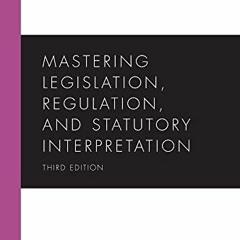 [Free] KINDLE 📖 Mastering Legislation, Regulation, and Statutory Interpretation, Thi
