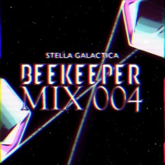 Beekeeper_Mix 004 // Stella Galactica