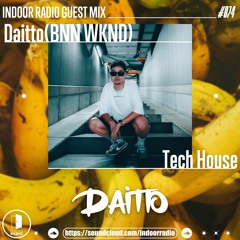 INDOOR RADIO Guest Mix: #074 Daitto (BNN WKND) [Tech House]