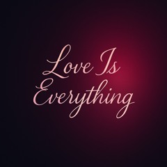 Love is every thing