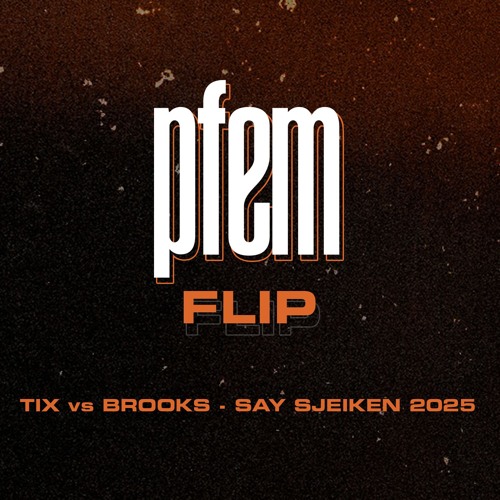 TIX vs BROOKS - SAY SJEIKEN 2025 (PFEM FLIP extended)