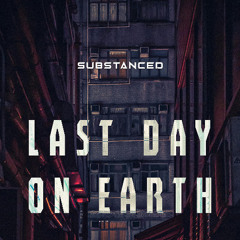 Substanced - Last Day On Earth