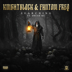 KnightBlock & Fantom Freq - Searching (feat. Dread MC)