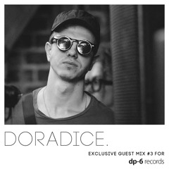 doradice. - Exclusive guest mix for DP-6 Records (Part 3)