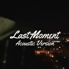 Last Moment (Acoustic)