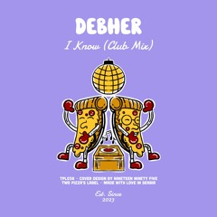 PREMIERE: Debher - I Know (Club Mix) [Two Pizza's Label]