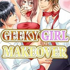 free KINDLE 📃 GEEKY GIRL MAKEOVER Vol.1 (TL Manga) by Nao Misaki [PDF EBOOK EPUB KIN
