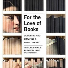 ACCESS PDF EBOOK EPUB KINDLE For the Love of Books: Designing and Curating a Home Library by  Thatch