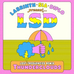LSD feat. Sia, Diplo, and Labrinth - Thunderclouds (Lost Frequencies Remix)