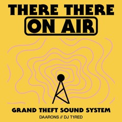 There There On-Air - Grand Theft Sound System w/ Daarons b2b DJ T1RED