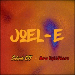 Joel-E Selects 011 - New Uplifterz