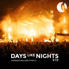 DAYS like NIGHTS 419 - Humanos, Mallorca, Part 2