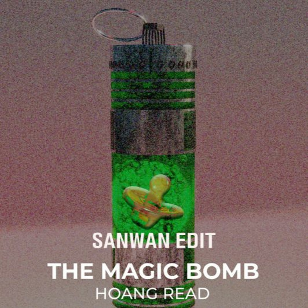 Stream Hoàng Read - The Magic Bomb (Sanwan EDIT) [ FREE DOWNLOAD ] by ...