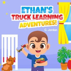 Get EBOOK EPUB KINDLE PDF Ethan's Truck Learning Adventures: Toddler and Early Learni