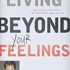 [FREE] EBOOK 📍 Living Beyond Your Feelings: Controlling Emotions So They Don't Contr
