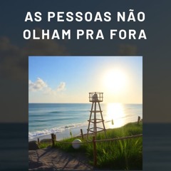 As Pessoas Não Olham Pra Fora(1)