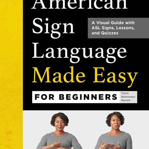 Stream ??pdf^^ American Sign Language Made Easy for Beginners A Visual