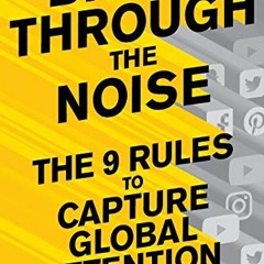 GET KINDLE PDF EBOOK EPUB Break Through The Noise: The Nine Rules to Capture Global Attention by  Ti