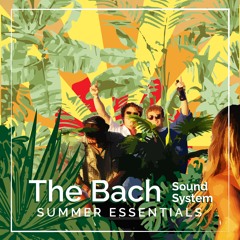 The Bach Soundsytem: Summer Essentials Mix