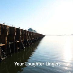 Your Laughter Lingers
