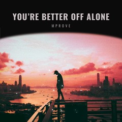 You're Better Off Alone