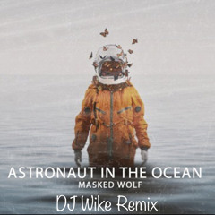 Masked Wolf - Astronaut in the Ocean (DJ Wike Remix)