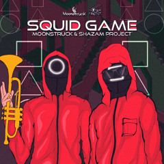 Shazam Project & Moonstruck- Squid Game