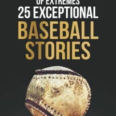 VIEW PDF 📝 A Game of Extremes: 25 Exceptional Baseball Stories about What Happened o