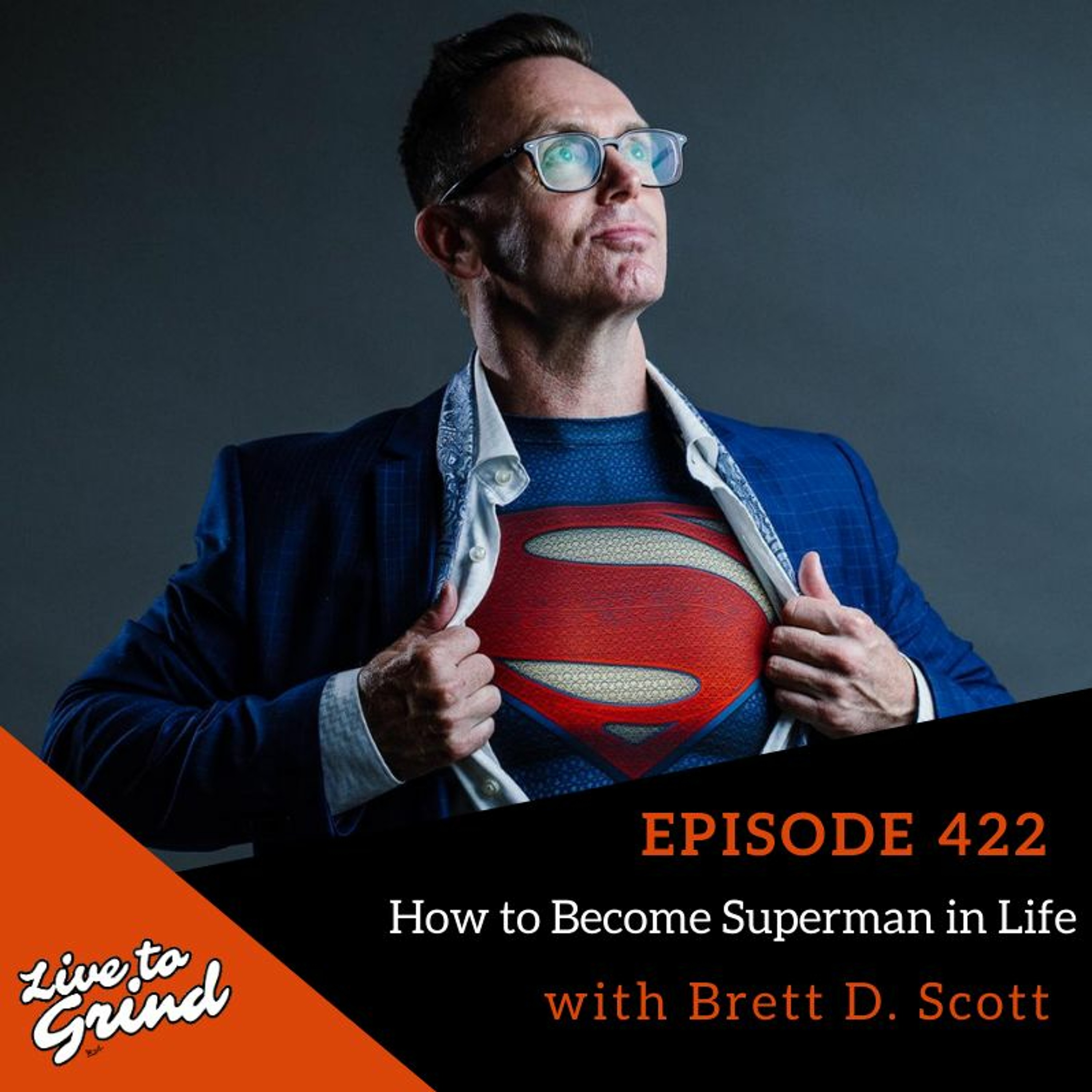 Ep 422 How To Become Superman In Life With Brett D. Scott episode artwork