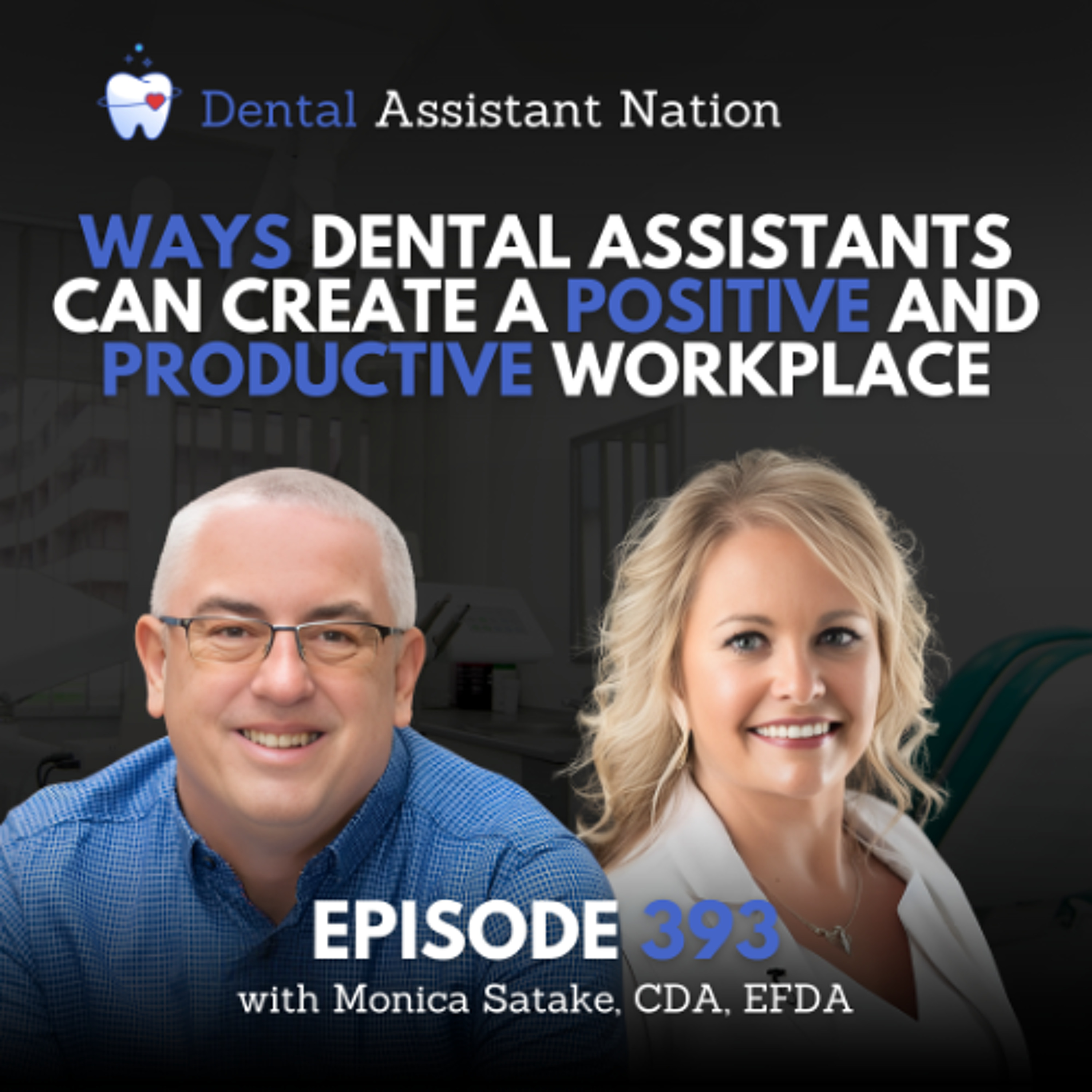 Episode 393: Ways Dental Assistants Can Create a Positive and Productive Workplace