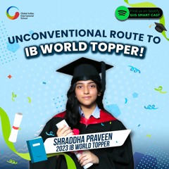 Shraddha Praveen - GIIS Student’s Unconventional Route to IB World Topper!