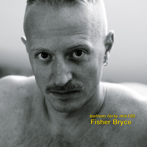 Bottom Forty Mix 120 :: Fisher Bryce