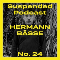 Suspended Podcast No. 24 - Hermann Bässe