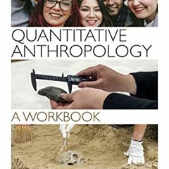 GET EPUB 📕 Quantitative Anthropology: A Workbook by  Leslie Williams &  Kylie Quave