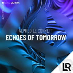 Alphed Le Cornett - Echoes of Tomorrow (Original Mix)  on Beatport 04/08/25/RELEASED