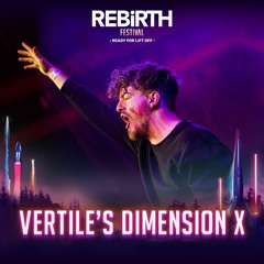VERTILE’S DIMENSION X @ REBiRTH Festival 2023