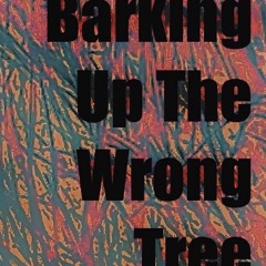 Barking up the wrong tree