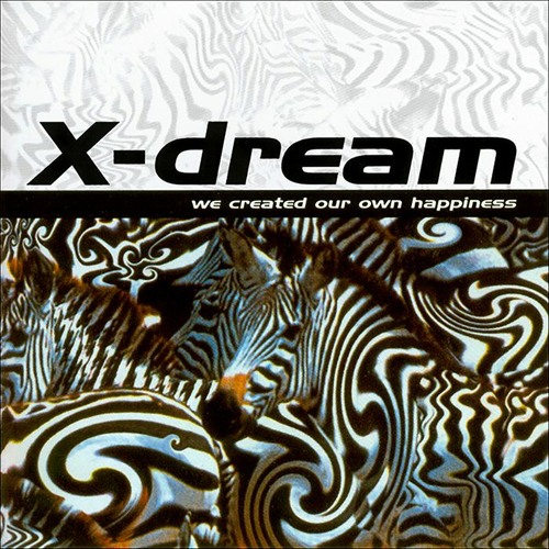 X-Dream - We Created Our Own Happiness