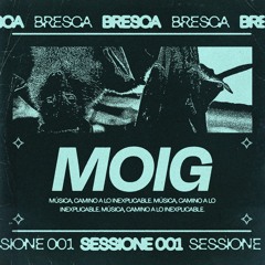 Bresca Sessione 001 - "MOIG"