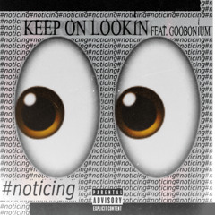 KEEP ON LOOKIN feat. Goobonium #noticing