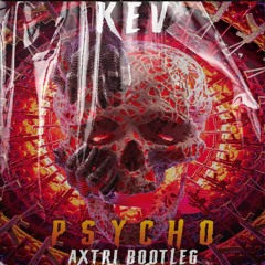 KEV - Psycho (Axtri Bootleg)